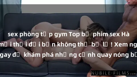 sex phòng tập gym Top bộ phim sex Hàn Quốc hot nhất mọi thời đại bạn không thể bỏ lỡ! Xem ngay để khám phá những cảnh quay nóng bỏng, đầy nghẹt thở!
