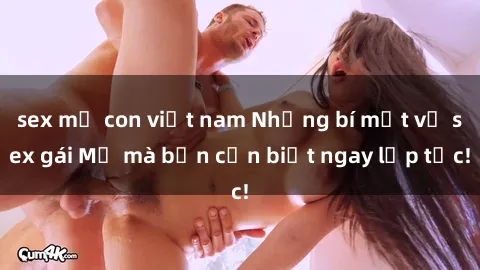 sex mẹ con việt nam Những bí mật về sex gái Mỹ mà bạn cần biết ngay lập tức!