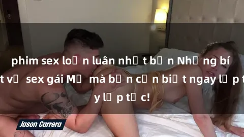 phim sex loạn luân nhật bản Những bí mật về sex gái Mỹ mà bạn cần biết ngay lập tức!