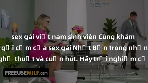 sex gái việt nam sinh viên Cùng khám phá vẻ đẹp và sức gợi cảm của sex gái Nhật Bản trong những bộ phim đầy nghệ thuật và cuốn hút. Hãy trải nghiệm cảm xúc đầy mới mẻ và sống động từ những cảnh quay t