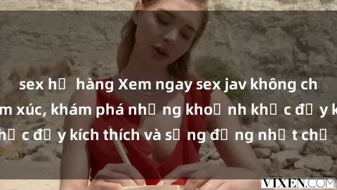 sex họ hàng Xem ngay sex jav không che để thỏa mãn cảm xúc, khám phá những khoảnh khắc đầy kích thích và sống động nhất chỉ trong click!