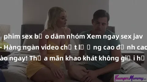 phim sex bạo dâm nhóm Xem ngay sex jav full HD miễn phí - Hàng ngàn video chất lượng cao đỉnh cao chỉ cần click vào ngay! Thỏa mãn khao khát không giới hạn, đón chờ những trải nghiệm mới lạ!