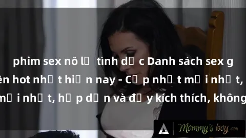 phim sex nô lệ tình dục Danh sách sex gái Việt Nam sinh viên hot nhất hiện nay - Cập nhật mới nhất, hấp dẫn và đầy kích thích, không thể bỏ qua!