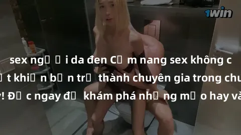 sex người da đen Cẩm nang sex không che: Những bí quyết khiến bạn trở thành chuyên gia trong chuyện ấy! Đọc ngay để khám phá những mẹo hay và bí quyết tình dục không che.