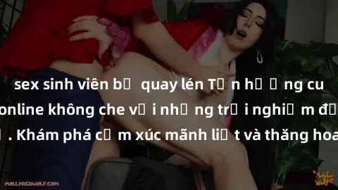 sex sinh viên bị quay lén Tận hưởng cuộc sống tình dục online không che với những trải nghiệm độc đáo và mới lạ. Khám phá cảm xúc mãnh liệt và thăng hoa cùng đối tác tại các trang web chuyên nghiệp.