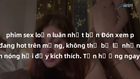 phim sex loạn luân nhật bản Đón xem phim sex mới nhất đang hot trên mạng, không thể bỏ lỡ những cảnh nóng hổi đầy kích thích. Tận hưởng ngay trước khi bị xoá chóng mặt!