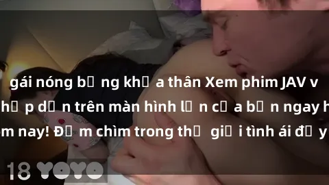 gái nóng bỏng khỏa thân Xem phim JAV vietsub mới nhất và hấp dẫn trên màn hình lớn của bạn ngay hôm nay! Đắm chìm trong thế giới tình ái đầy nóng bỏng và kích thích.