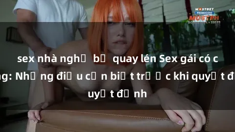 sex nhà nghỉ bị quay lén Sex gái có chồng: Những điều cần biết trước khi quyết định