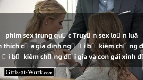 phim sex trung quốc Truyện sex loạn luân: Bí mật đầy kích thích của gia đình người bố kiêm chồng đại gia và con gái xinh đẹp