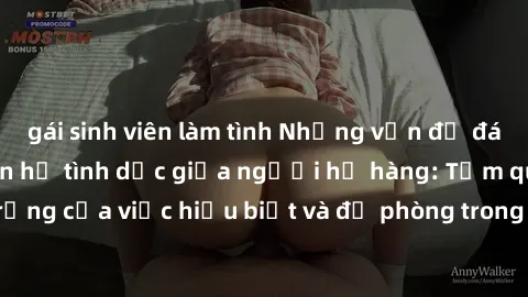 gái sinh viên làm tình Những vấn đề đáng quan tâm về quan hệ tình dục giữa người họ hàng: Tầm quan trọng của việc hiểu biết và đề phòng trong việc tiếp xúc trong gia đình.