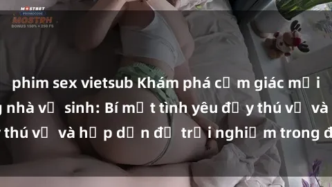 phim sex vietsub Khám phá cảm giác mới mẻ với sex trong nhà vệ sinh: Bí mật tình yêu đầy thú vị và hấp dẫn để trải nghiệm trong đêm hôm nay!