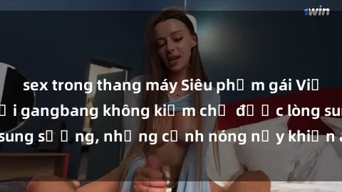 sex trong thang máy Siêu phẩm gái Việt tham gia trong buổi gangbang không kiềm chế được lòng sung sướng, những cảnh nóng nảy khiến ai cũng phải mãn nhãn