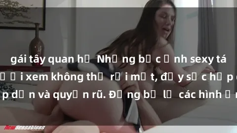 gái tây quan hệ Những bức ảnh sexy tá gợi cảm khiến người xem không thể rời mắt, đầy sức hấp dẫn và quyến rũ. Đừng bỏ lỡ các hình ảnh nóng bỏng này!
