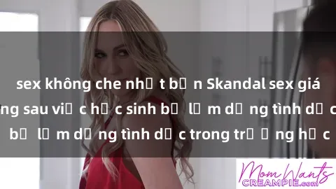 sex không che nhật bản Skandal sex giáo viên: Sự thật đằng sau việc học sinh bị lạm dụng tình dục trong trường học