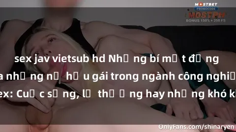 sex jav vietsub hd Những bí mật đằng sau cuộc sống của những nữ hầu gái trong ngành công nghiệp sex: Cuộc sống, lẽ thường hay những khó khăn mà họ phải đối mặt.