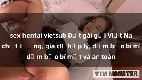 sex hentai vietsub Đặt gái gọi Việt Nam: Dịch vụ chất lượng, giá cả hợp lý, đảm bảo bí mật và an toàn