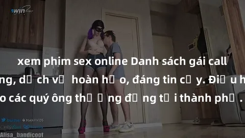 xem phim sex online Danh sách gái call girl vip chất lượng, dịch vụ hoàn hảo, đáng tin cậy. Điều hấp dẫn cho các quý ông thượng đẳng tại thành phố. Hãy nhấc máy và đặt lịch ngay!