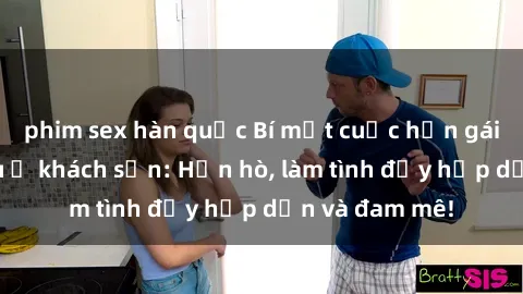 phim sex hàn quốc Bí mật cuộc hẹn gái Việt lần đầu ở khách sạn: Hẹn hò, làm tình đầy hấp dẫn và đam mê!