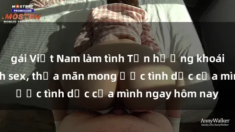 gái Việt Nam làm tình Tận hưởng khoái cảm với gái xinh sex, thỏa mãn mong ước tình dục của mình ngay hôm nay