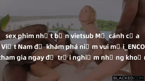 sex phim nhật bản vietsub Mở cánh cửa thế giới sex MILF Việt Nam để khám phá niềm vui mới_ENCODE_. Hãy tham gia ngay để trải nghiệm những khoảnh khắc đầy kích thích và đam mê.