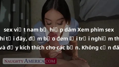 sex việt nam bị hiếp dâm Xem phim sex không che miễn phí tại đây, đảm bảo đem lại trải nghiệm thú vị và đầy kích thích cho các bạn. Không cần đăng ký, hoàn toàn miễn phí.