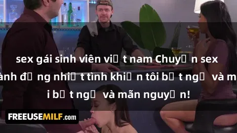 sex gái sinh viên việt nam Chuyện sex chị dâu: hành động nhiệt tình khiến tôi bất ngờ và mãn nguyện!