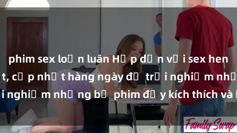 phim sex loạn luân Hấp dẫn với sex hentai vietsub mới nhất, cập nhật hàng ngày để trải nghiệm những bộ phim đầy kích thích và hấp dẫn.